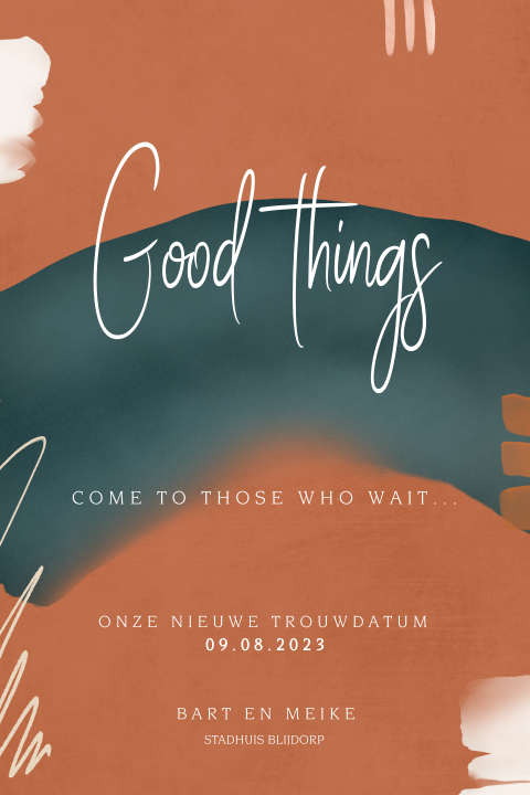 Change the date bruiloft met "Good things come to those who wait"